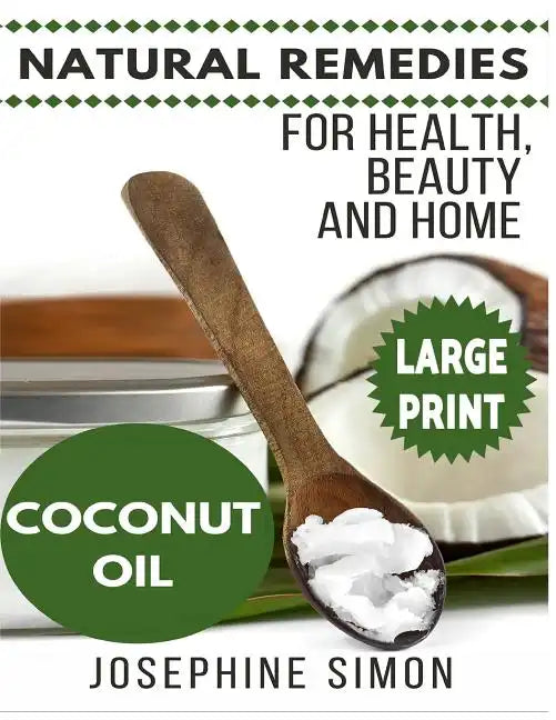 Coconut Oil ***Large Print Edition***: Natural Remedies for Health, Beauty and Home - Paperback