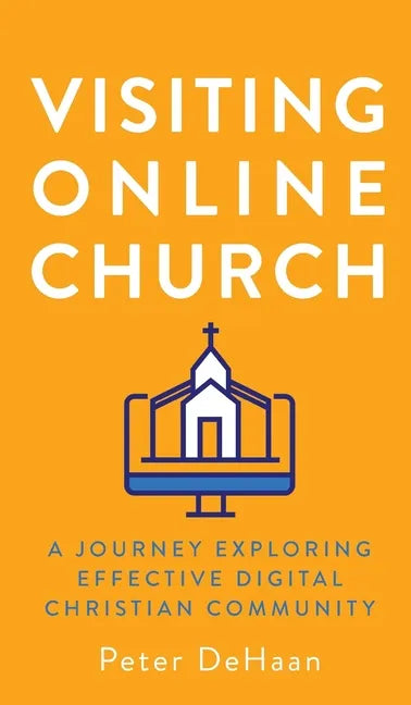 Visiting Online Church: A Journey Exploring Effective Digital Christian Community - Hardcover