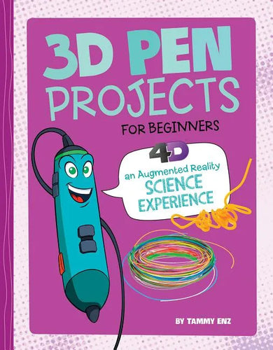 3D Pen Projects for Beginners: 4D an Augmented Reading Experience - Hardcover