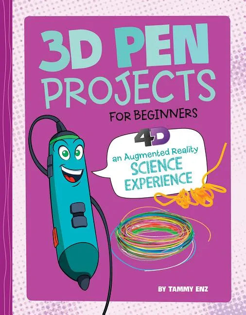 3D Pen Projects for Beginners: 4D an Augmented Reading Experience - Hardcover