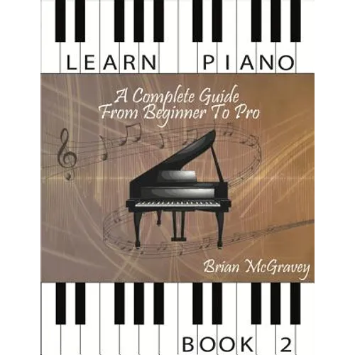 Learn Piano: A Complete Guide from Beginner to Pro Book 2 - Paperback