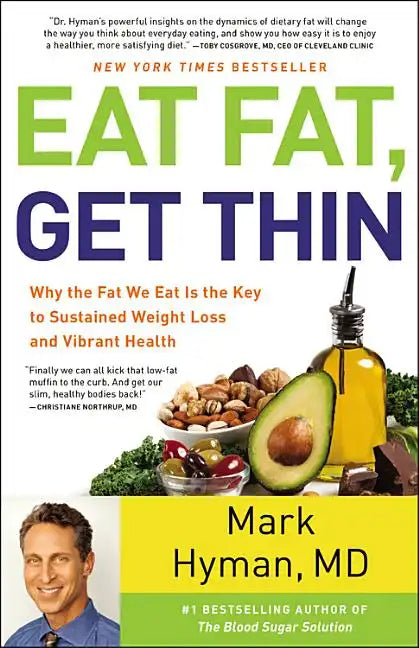 Eat Fat, Get Thin: Why the Fat We Eat Is the Key to Sustained Weight Loss and Vibrant Health - Hardcover