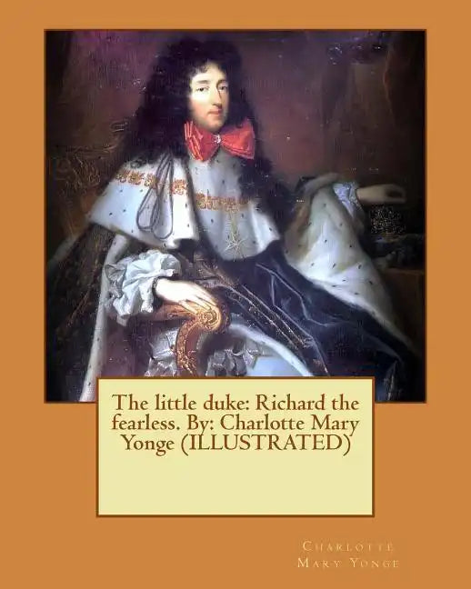 The little duke: Richard the fearless. By: Charlotte Mary Yonge (ILLUSTRATED) - Paperback
