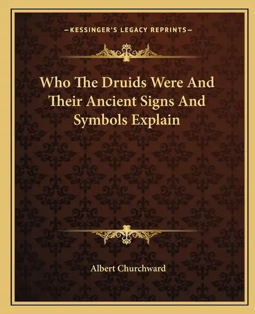 Who the Druids Were and Their Ancient Signs and Symbols Explain - Paperback
