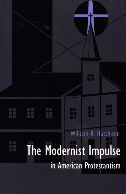 The Modernist Impulse in American Protestantism - Paperback