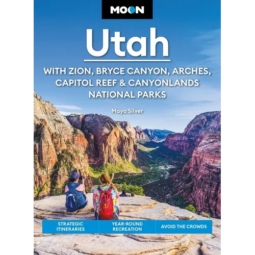 Moon Utah: With Zion, Bryce Canyon, Arches, Capitol Reef & Canyonlands National Parks: Strategic Itineraries, Year-Round Recreation, Avoid the Crowds - Paperback