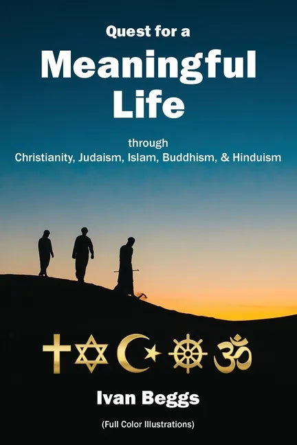 Quest for a Meaningful Life: through Christianity, Judaism, Islam, Buddhism, and Hinduism - Paperback