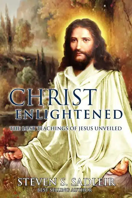Christ Enlightened: The Lost Teachings of Jesus Unveiled - Paperback