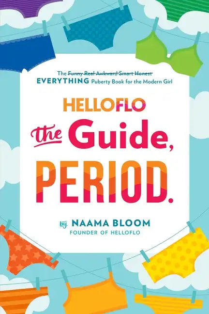 Helloflo: The Guide, Period.: The Everything Puberty Book for the Modern Girl - Paperback