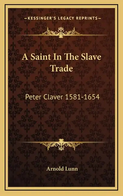 A Saint in the Slave Trade: Peter Claver 1581-1654 - Hardcover