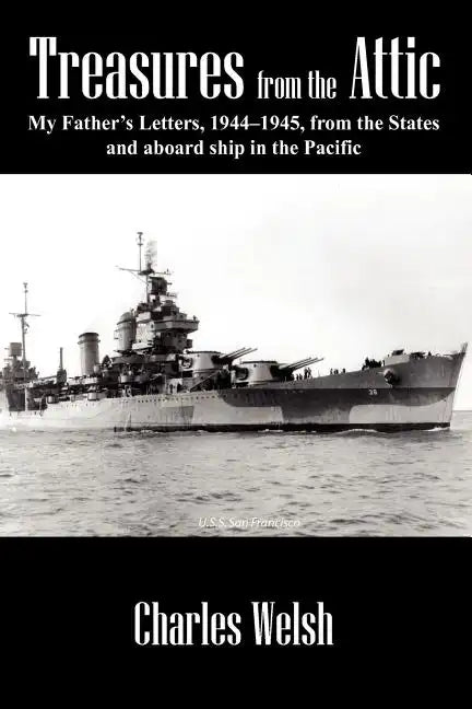 Treasures from the Attic: My Father's Letters, 1944-1945, from the States and aboard ship in the Pacific - Paperback