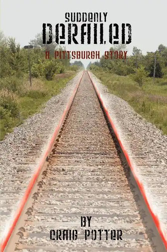 Suddenly Derailed: A Pittsburgh Story - Paperback