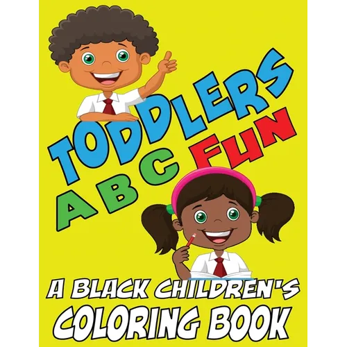 Toddlers ABC Fun - A Black Childrens Coloring Book: Easy and Fun Coloring Learning Pages for Kids, Preschool and Kindergarten Toddlers - Paperback