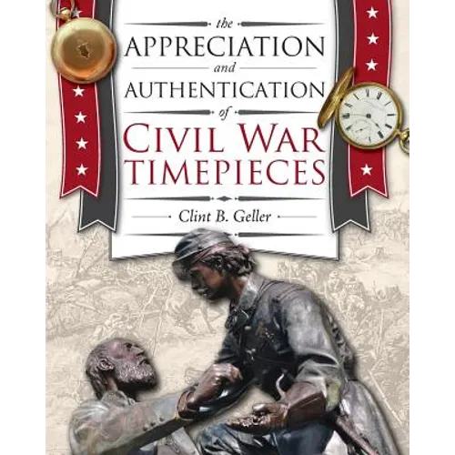 The Appreciation and Authentication of Civil War Timepieces - Paperback