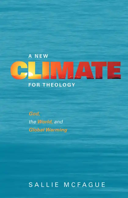 A New Climate for Theology: God, the World, and Global Warming - Paperback