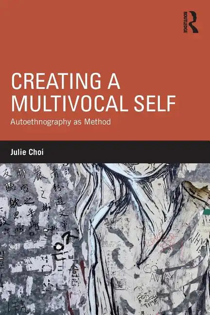 Creating a Multivocal Self: Autoethnography as Method - Paperback
