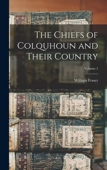 The Chiefs of Colquhoun and Their Country; Volume 1 - Hardcover