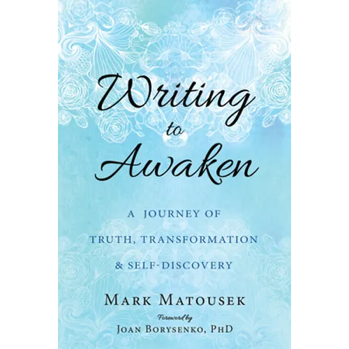 Writing to Awaken: A Journey of Truth, Transformation, and Self-Discovery - Paperback