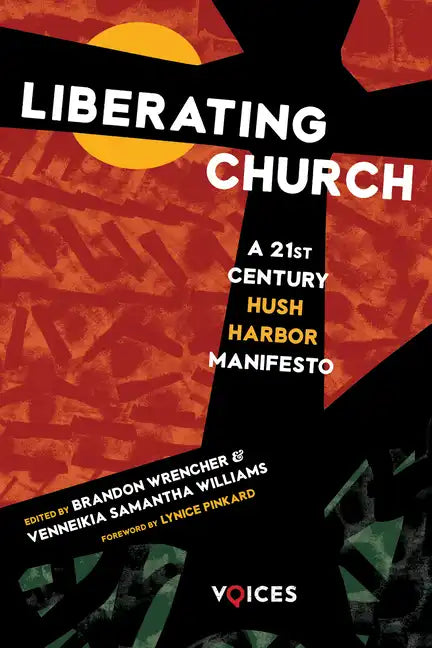 Liberating Church: A Twenty-First Century Hush Harbor Manifesto - Hardcover