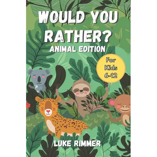 Would You Rather? Animal Edition: For Kids Aged 6-12 - Paperback