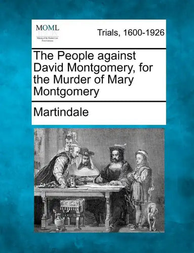 The People Against David Montgomery, for the Murder of Mary Montgomery - Paperback
