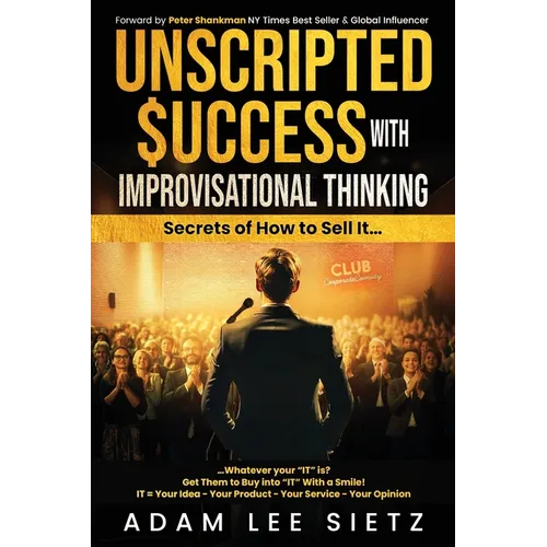 Unscripted Success with Improvisational Thinking: Secrets of How to Sell It... - Paperback