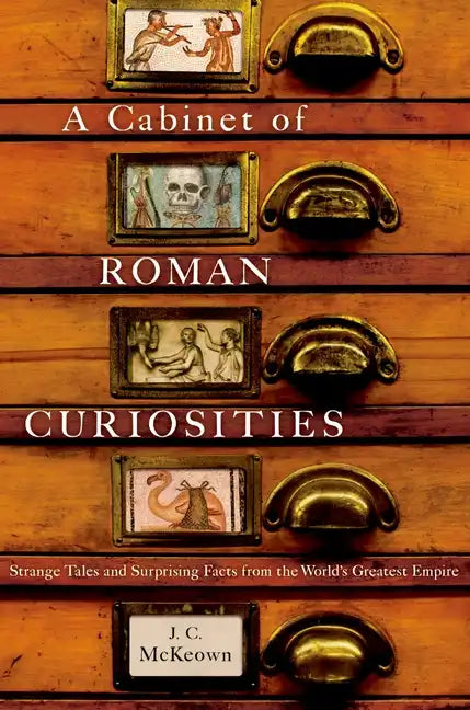 A Cabinet of Roman Curiosities: Strange Tales and Surprising Facts from the World's Greatest Empire - Hardcover