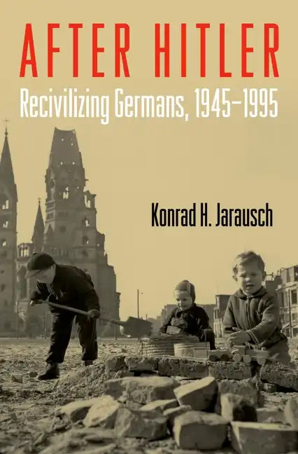After Hitler: Recivilizing Germans, 1945-1995 - Paperback