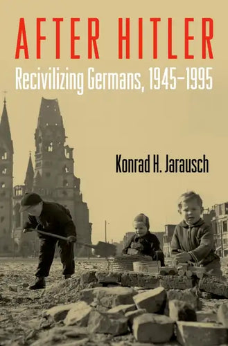 After Hitler: Recivilizing Germans, 1945-1995 - Paperback