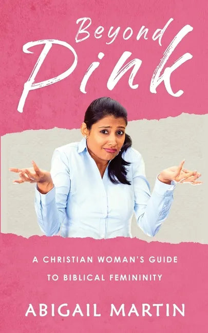 Beyond Pink: A Christian Woman's Guide to Biblical Femininity - Paperback