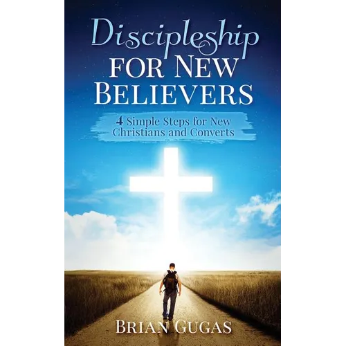Discipleship for New Believers: 4 Simple Steps for New Christians and Converts - Paperback
