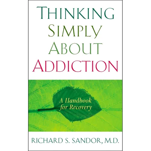 Thinking Simply About Addiction: A Handbook for Recovery - Paperback