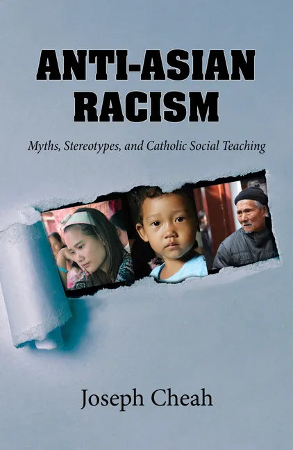 Anti-Asian Racism: Myths, Stereotypes, and Catholic Social Teachings - Paperback