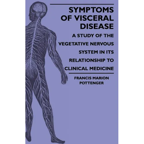 Symptoms Of Visceral Disease - A Study Of The Vegetative Nervous System In Its Relationship To Clinical Medicine - Paperback
