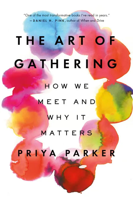 The Art of Gathering: How We Meet and Why It Matters - Paperback