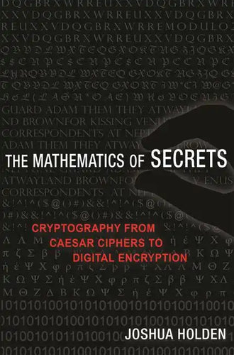 The Mathematics of Secrets: Cryptography from Caesar Ciphers to Digital Encryption - Paperback