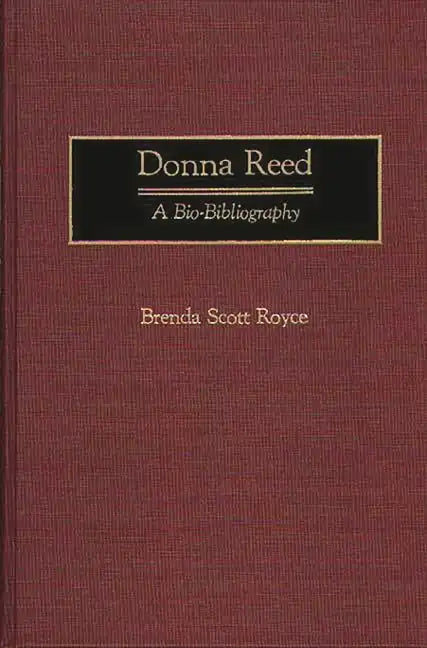 Donna Reed: A Bio-Bibliography - Hardcover