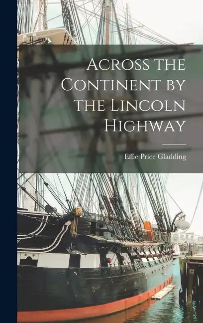 Across the Continent by the Lincoln Highway - Hardcover