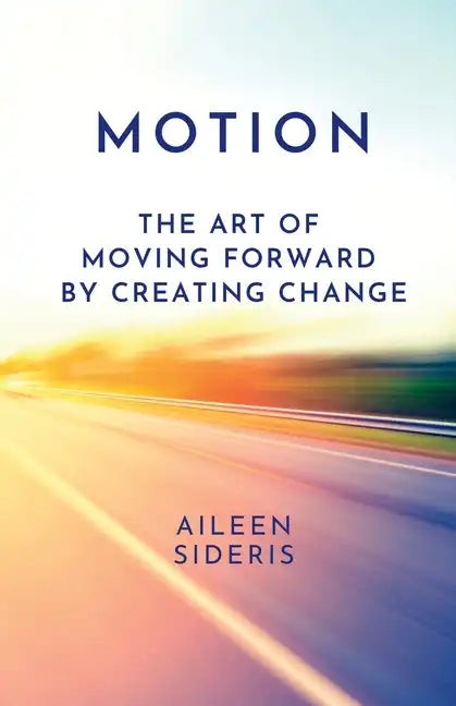 Motion: The Art of Moving Forward by Creating Change - Paperback