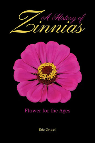 A History of Zinnias: Flower for the Ages - Hardcover