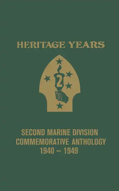 Heritage Years: 2nd Marine Division Commemorative Anthology 1940 - 1949 - Hardcover