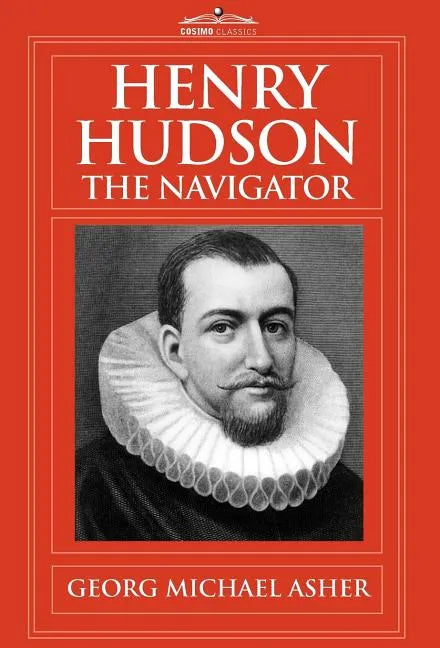 Henry Hudson, the Navigator: The Original Documents in Which His Career Is Recorded - Hardcover