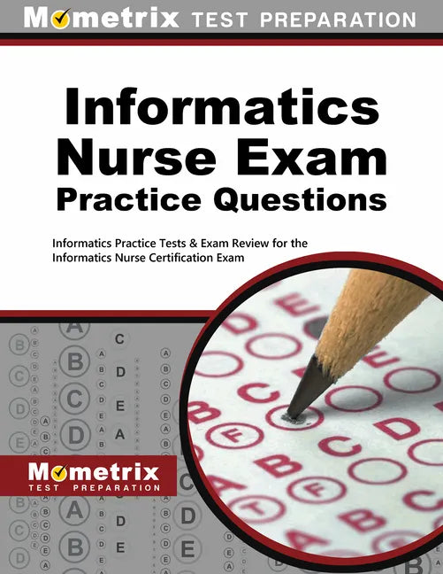 Informatics Nurse Exam Practice Questions: Informatics Practice Tests & Exam Review for the Informatics Nurse Certification Exam - Paperback