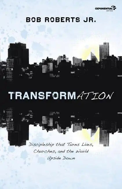 Transformation: Discipleship That Turns Lives, Churches, and the World Upside Down - Paperback