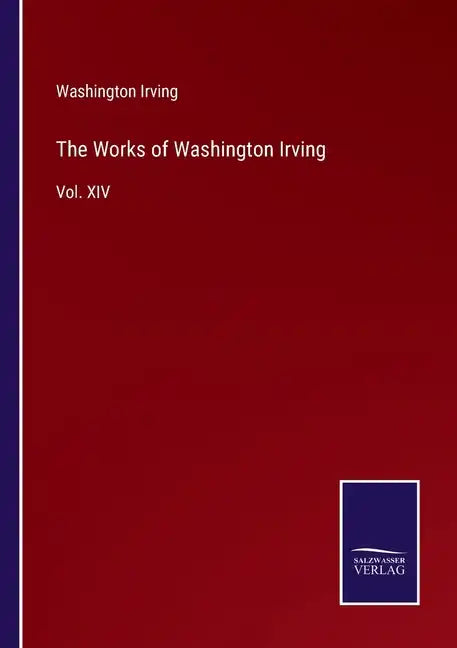 The Works of Washington Irving: Vol. XIV - Paperback