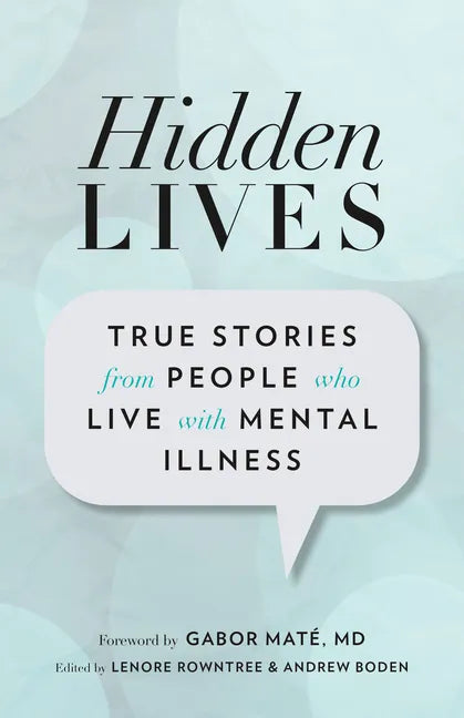 Hidden Lives: True Stories from People Who Live with Mental Illness - Paperback