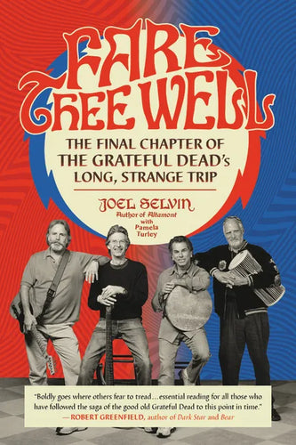 Fare Thee Well: The Final Chapter of the Grateful Dead's Long, Strange Trip - Paperback