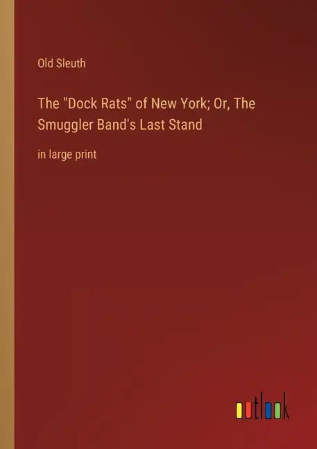 The Dock Rats of New York; Or, The Smuggler Band's Last Stand: in large print - Paperback