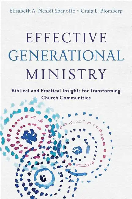Effective Generational Ministry: Biblical and Practical Insights for Transforming Church Communities - Paperback