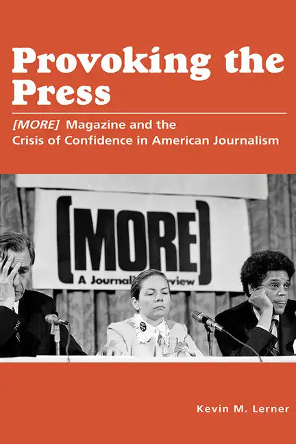Provoking the Press: (More) Magazine and the Crisis of Confidence in American Journalism - Paperback